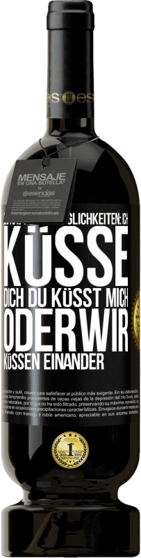 49,95 € Kostenloser Versand | Rotwein Premium Ausgabe MBS® Reserve Du hast drei Möglichkeiten: ich küsse dich, du küsst mich oder wir küssen einander Schwarzes Etikett. Anpassbares Etikett Reserve 12 Monate Ernte 2014 Tempranillo