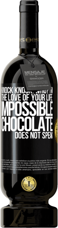 Free Shipping | Red Wine Premium Edition MBS® Reserve Knock Knock. Who? I'm the love of your life. Impossible, chocolate does not speak Black Label. Customizable label Reserve 12 Months Harvest 2014 Tempranillo