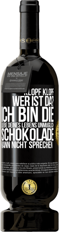 Kostenloser Versand | Rotwein Premium Ausgabe MBS® Reserve Klopf klopf. Wer ist da? Ich bin die Liebe deines Lebens. Unmöglich, Schokolade kann nicht sprechen Schwarzes Etikett. Anpassbares Etikett Reserve 12 Monate Ernte 2014 Tempranillo