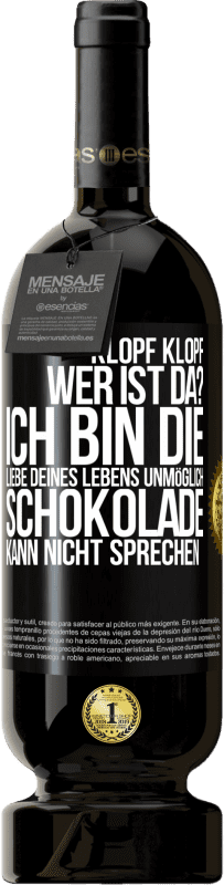 49,95 € | Rotwein Premium Ausgabe MBS® Reserve Klopf klopf. Wer ist da? Ich bin die Liebe deines Lebens. Unmöglich, Schokolade kann nicht sprechen Schwarzes Etikett. Anpassbares Etikett Reserve 12 Monate Ernte 2016 Tempranillo