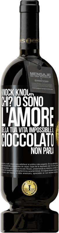 Spedizione Gratuita | Vino rosso Edizione Premium MBS® Riserva Knock Knock. Chi? Io sono l'amore della tua vita Impossibile, il cioccolato non parla Etichetta Nera. Etichetta personalizzabile Riserva 12 Mesi Raccogliere 2014 Tempranillo