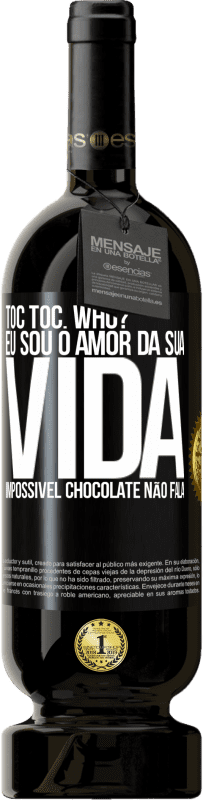 Envio grátis | Vinho tinto Edição Premium MBS® Reserva TOC Toc. Who? Eu sou o amor da sua vida. Impossível chocolate não fala Etiqueta Preta. Etiqueta personalizável Reserva 12 Meses Colheita 2014 Tempranillo