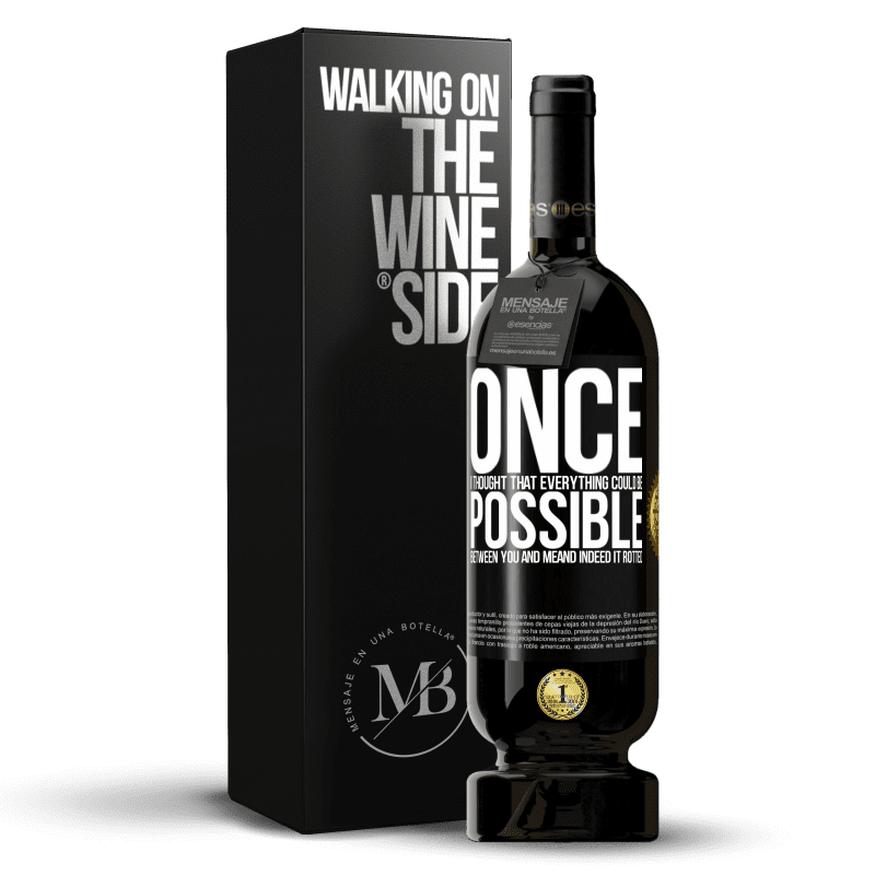 49,95 € Free Shipping | Red Wine Premium Edition MBS® Reserve Once I thought that everything could be possible between you and me. And indeed it rotted Black Label. Customizable label Reserve 12 Months Harvest 2014 Tempranillo