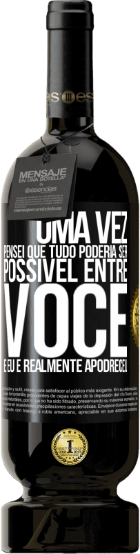 «Uma vez pensei que tudo poderia ser possível entre você e eu. E realmente apodreceu» Edição Premium MBS® Reserva