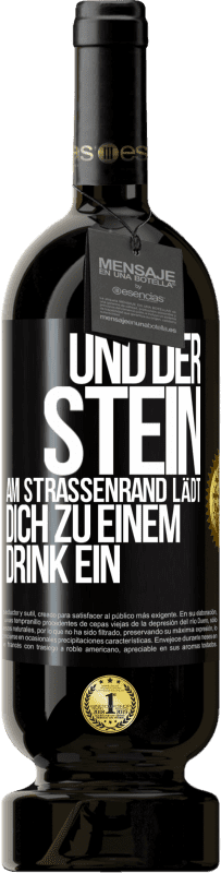 «Und der Stein am Straßenrand lädt dich zu einem Drink ein» Premium Ausgabe MBS® Reserve