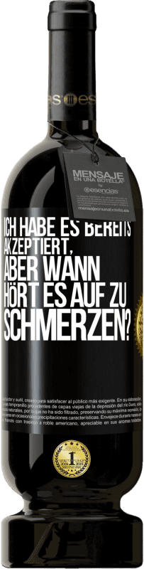 Kostenloser Versand | Rotwein Premium Ausgabe MBS® Reserve Ich habe es bereits akzeptiert, aber wann hört es auf zu schmerzen? Schwarzes Etikett. Anpassbares Etikett Reserve 12 Monate Ernte 2014 Tempranillo