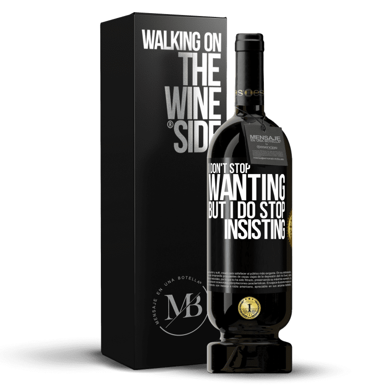 49,95 € Free Shipping | Red Wine Premium Edition MBS® Reserve I don't stop wanting but I do stop insisting Black Label. Customizable label Reserve 12 Months Harvest 2014 Tempranillo