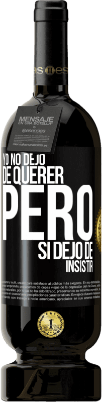 Envío gratis | Vino Tinto Edición Premium MBS® Reserva Yo no dejo de querer pero si dejo de insistir Etiqueta Negra. Etiqueta personalizable Reserva 12 Meses Cosecha 2014 Tempranillo