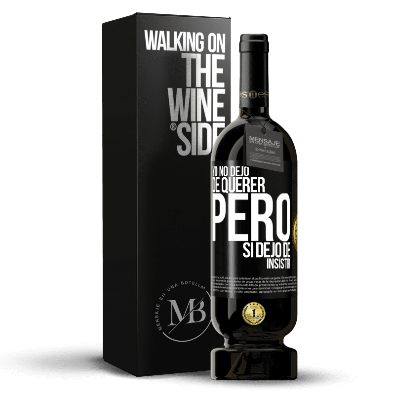 49,95 € Envío gratis | Vino Tinto Edición Premium MBS® Reserva Yo no dejo de querer pero si dejo de insistir Etiqueta Negra. Etiqueta personalizable Reserva 12 Meses Cosecha 2014 Tempranillo