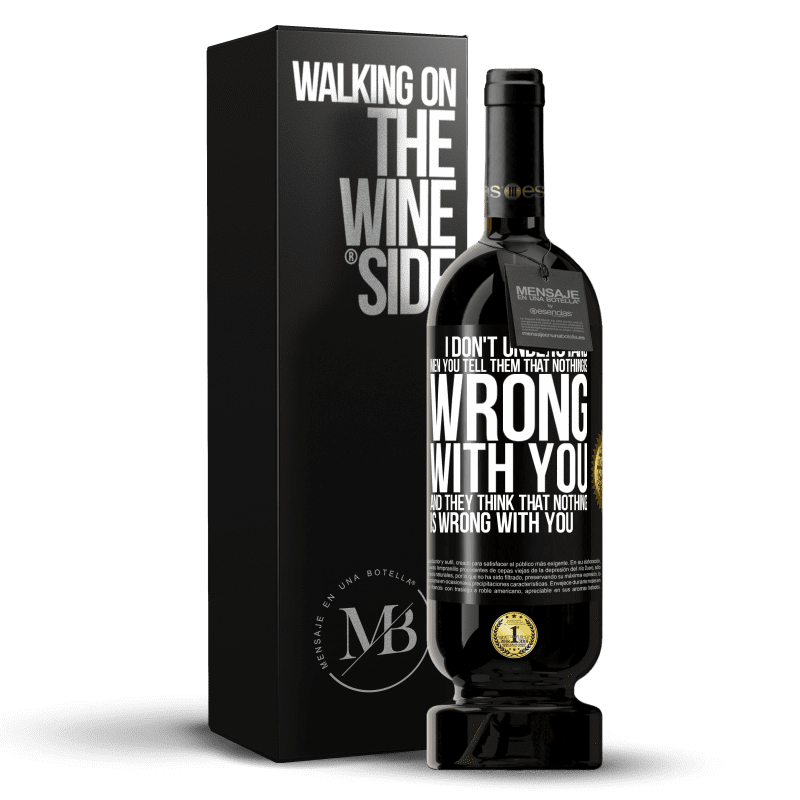 49,95 € Free Shipping | Red Wine Premium Edition MBS® Reserve I don't understand men. You tell them that nothing is wrong with you and they think that nothing is wrong with you Black Label. Customizable label Reserve 12 Months Harvest 2014 Tempranillo