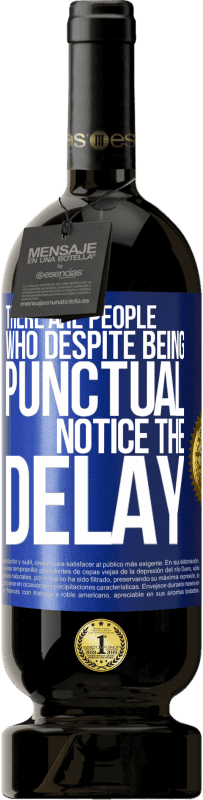 49,95 € | 红酒 高级版 MBS® 预订 有些人尽管守时，但注意到延误 蓝色标签. 可自定义的标签 预订 12 个月 收成 2016 Tempranillo