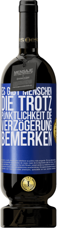 49,95 € Kostenloser Versand | Rotwein Premium Ausgabe MBS® Reserve Es gibt Menschen, die trotz Pünktlichkeit die Verzögerung bemerken Blaue Markierung. Anpassbares Etikett Reserve 12 Monate Ernte 2016 Tempranillo