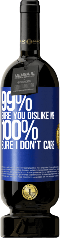 «99% sure you like me. 100% sure I don't care» Premium Edition MBS® Reserve