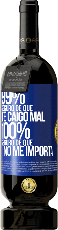 49,95 € | Vino Tinto Edición Premium MBS® Reserva 99% seguro de que te caigo mal. 100% seguro de que no me importa Etiqueta Azul. Etiqueta personalizable Reserva 12 Meses Cosecha 2016 Tempranillo