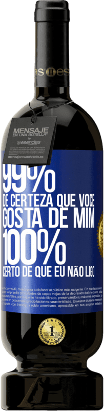 49,95 € | Vinho tinto Edição Premium MBS® Reserva 99% de certeza que você gosta de mim. 100% certo de que eu não ligo Etiqueta Azul. Etiqueta personalizável Reserva 12 Meses Colheita 2016 Tempranillo