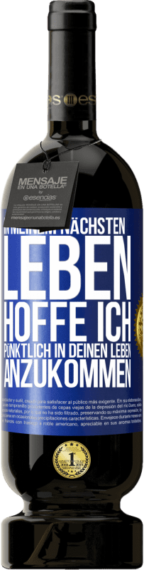 «In meinem nächsten Leben hoffe ich, pünktlich in deinen Leben anzukommen» Premium Ausgabe MBS® Reserve