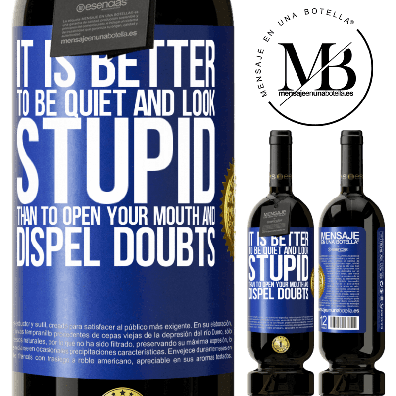 49,95 € Free Shipping | Red Wine Premium Edition MBS® Reserve It is better to be quiet and look stupid, than to open your mouth and dispel doubts Blue Label. Customizable label Reserve 12 Months Harvest 2013 Tempranillo