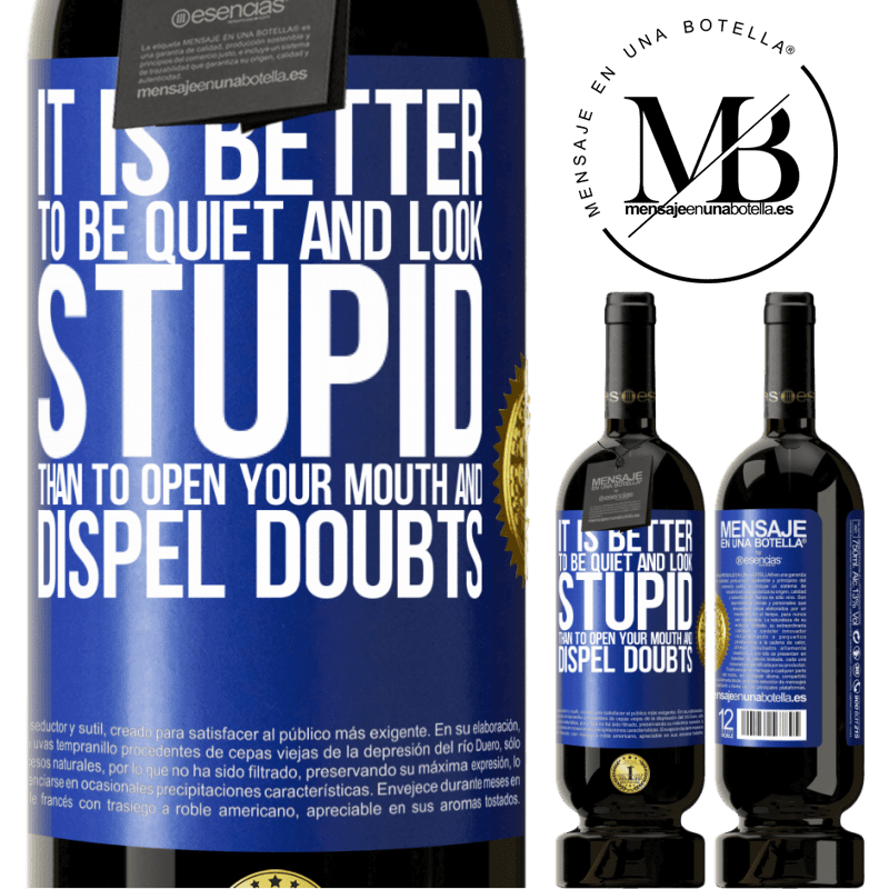 49,95 € Free Shipping | Red Wine Premium Edition MBS® Reserve It is better to be quiet and look stupid, than to open your mouth and dispel doubts Blue Label. Customizable label Reserve 12 Months Harvest 2015 Tempranillo