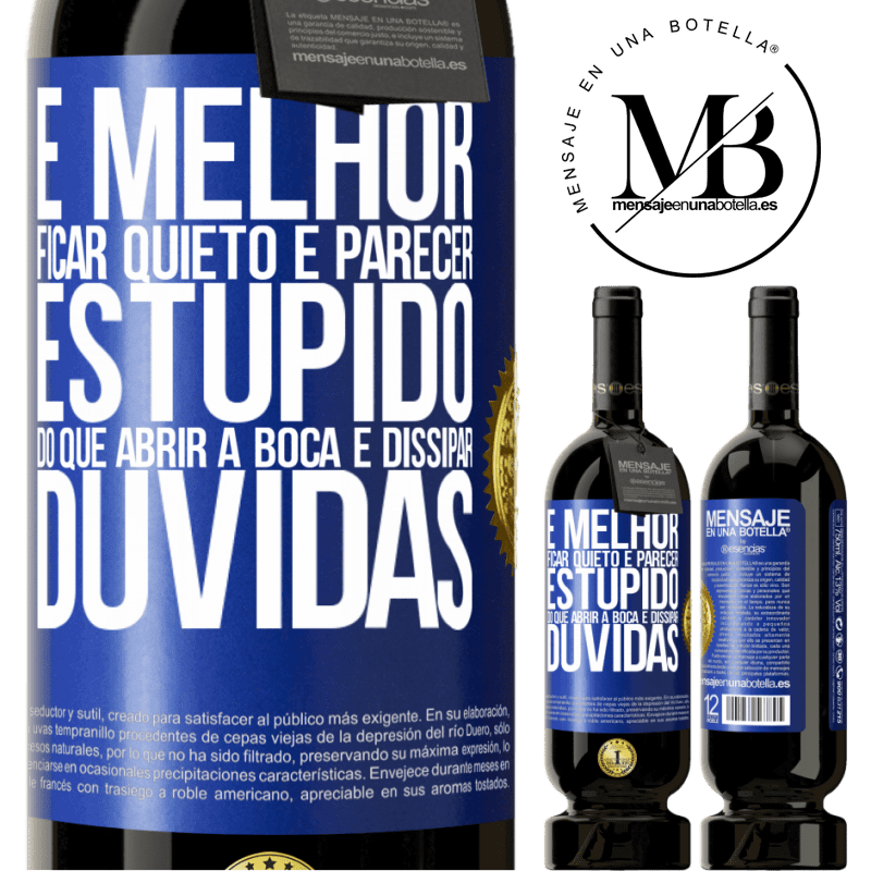 49,95 € Envio grátis | Vinho tinto Edição Premium MBS® Reserva É melhor ficar quieto e parecer estúpido do que abrir a boca e dissipar dúvidas Etiqueta Azul. Etiqueta personalizável Reserva 12 Meses Colheita 2016 Tempranillo