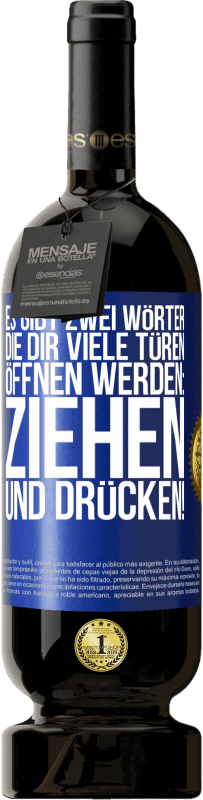 49,95 € | Rotwein Premium Ausgabe MBS® Reserve Es gibt zwei Wörter, die dir viele Türen öffnen werden: Ziehen und Drücken! Blaue Markierung. Anpassbares Etikett Reserve 12 Monate Ernte 2015 Tempranillo