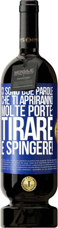 49,95 € | Vino rosso Edizione Premium MBS® Riserva Ci sono due parole che ti apriranno molte porte: tirare e spingere! Etichetta Blu. Etichetta personalizzabile Riserva 12 Mesi Raccogliere 2015 Tempranillo