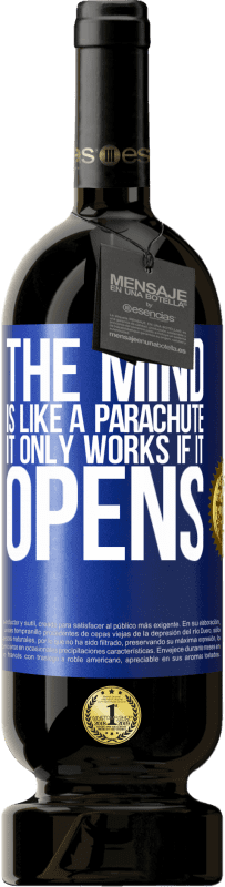 49,95 € | Red Wine Premium Edition MBS® Reserve The mind is like a parachute. It only works if it opens Blue Label. Customizable label Reserve 12 Months Harvest 2015 Tempranillo