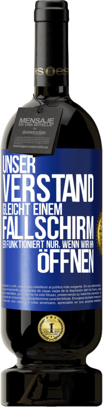 49,95 € Kostenloser Versand | Rotwein Premium Ausgabe MBS® Reserve Unser Verstand gleicht einem Fallschirm. Er funktioniert nur, wenn wir ihn öffnen Blaue Markierung. Anpassbares Etikett Reserve 12 Monate Ernte 2015 Tempranillo