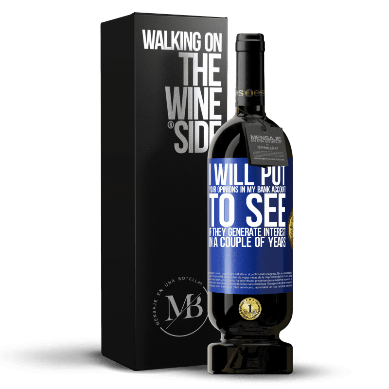 49,95 € Free Shipping | Red Wine Premium Edition MBS® Reserve I will put your opinions in my bank account, to see if they generate interest in a couple of years Blue Label. Customizable label Reserve 12 Months Harvest 2014 Tempranillo