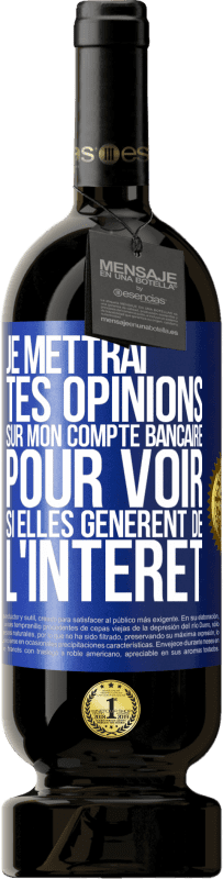 49,95 € | Vin rouge Édition Premium MBS® Réserve Je mettrai tes opinions sur mon compte bancaire pour voir si elles génèrent de l'intérêt dans quelques années Étiquette Bleue. Étiquette personnalisable Réserve 12 Mois Récolte 2015 Tempranillo