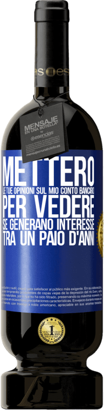 49,95 € | Vino rosso Edizione Premium MBS® Riserva Metterò le tue opinioni sul mio conto bancario, per vedere se generano interesse tra un paio d'anni Etichetta Blu. Etichetta personalizzabile Riserva 12 Mesi Raccogliere 2015 Tempranillo