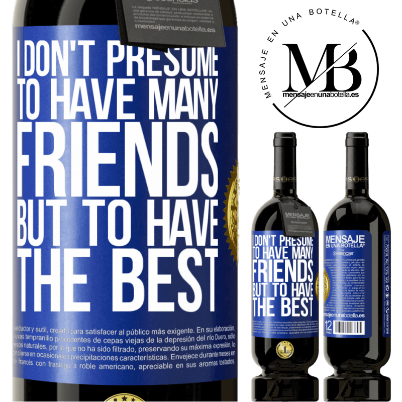 49,95 € Free Shipping | Red Wine Premium Edition MBS® Reserve I don't presume to have many friends, but to have the best Blue Label. Customizable label Reserve 12 Months Harvest 2015 Tempranillo