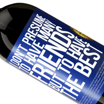 Unique & Personal Expressions. «I don't presume to have many friends, but to have the best» Premium Edition MBS® Reserve