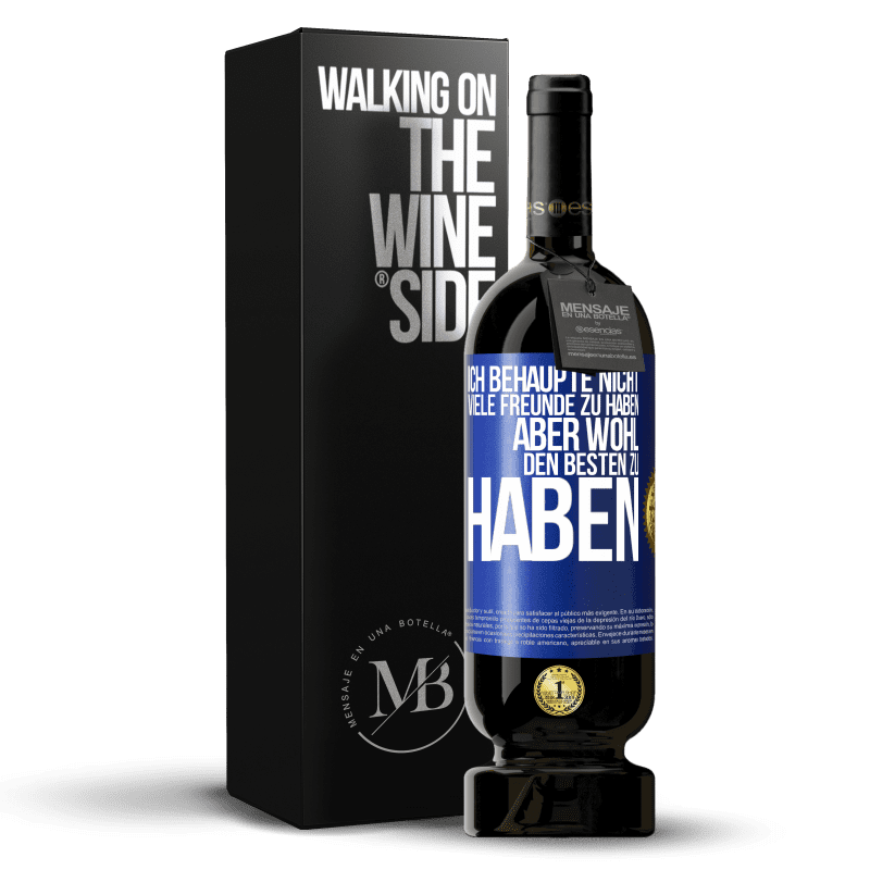 49,95 € Kostenloser Versand | Rotwein Premium Ausgabe MBS® Reserve Ich behaupte nicht, viele Freunde zu haben, aber wohl, den Besten zu haben Blaue Markierung. Anpassbares Etikett Reserve 12 Monate Ernte 2016 Tempranillo