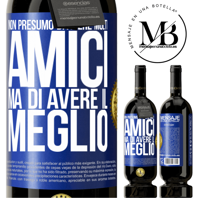49,95 € Spedizione Gratuita | Vino rosso Edizione Premium MBS® Riserva Non presumo di avere molti amici, ma di avere il meglio Etichetta Blu. Etichetta personalizzabile Riserva 12 Mesi Raccogliere 2015 Tempranillo