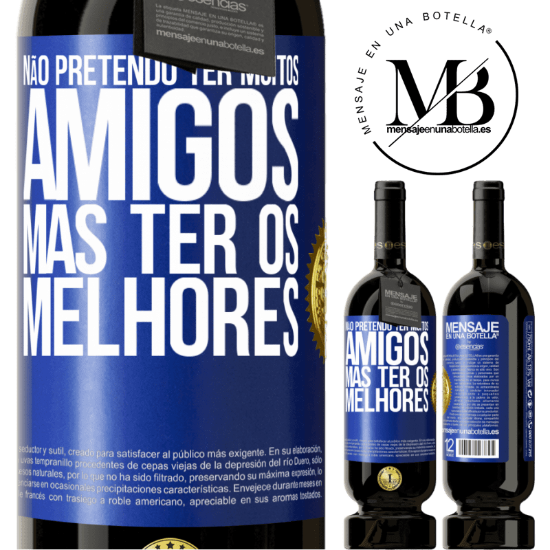 49,95 € Envio grátis | Vinho tinto Edição Premium MBS® Reserva Não pretendo ter muitos amigos, mas ter os melhores Etiqueta Azul. Etiqueta personalizável Reserva 12 Meses Colheita 2015 Tempranillo