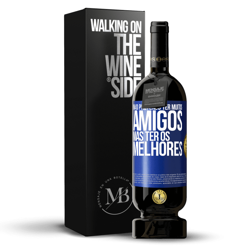 49,95 € Envio grátis | Vinho tinto Edição Premium MBS® Reserva Não pretendo ter muitos amigos, mas ter os melhores Etiqueta Azul. Etiqueta personalizável Reserva 12 Meses Colheita 2016 Tempranillo