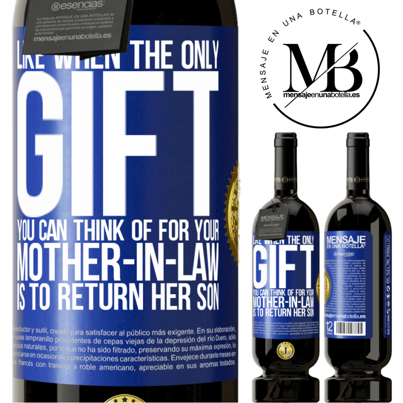 29,95 € Free Shipping | Red Wine Premium Edition MBS® Reserva Like when the only gift you can think of for your mother-in-law is to return her son Blue Label. Customizable label Reserva 12 Months Harvest 2014 Tempranillo