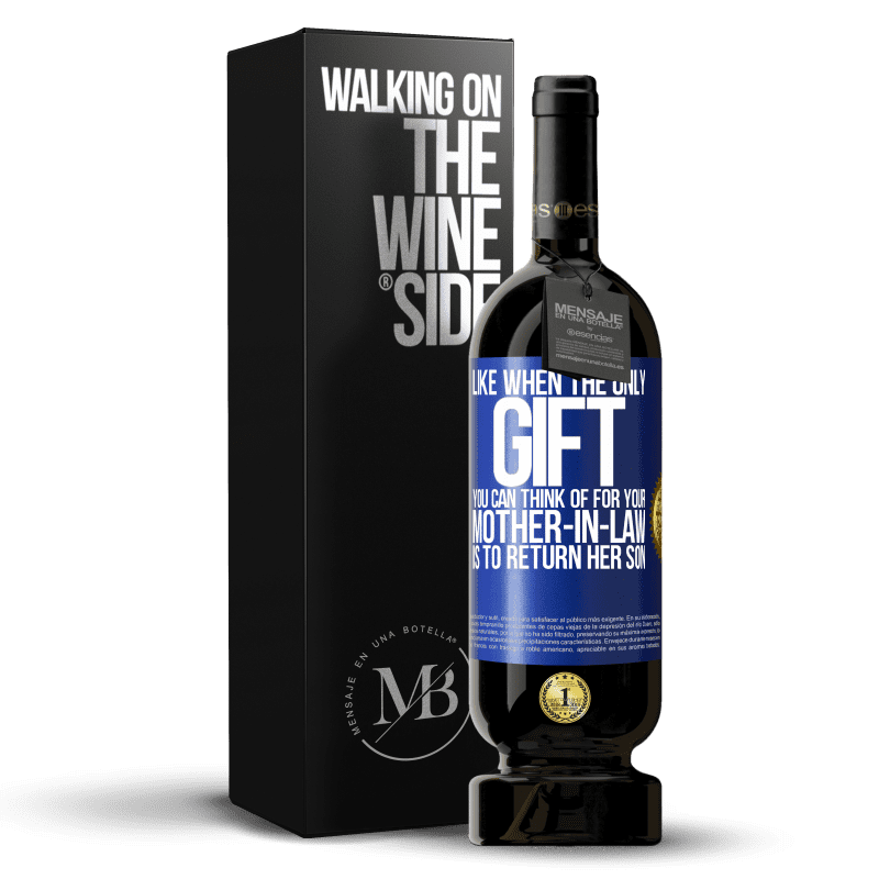 49,95 € Бесплатная доставка | Красное вино Premium Edition MBS® Бронировать Например, когда единственный подарок, который ты можешь представить своей теще, - это вернуть сына Синяя метка. Настраиваемая этикетка Бронировать 12 Месяцы Урожай 2016 Tempranillo