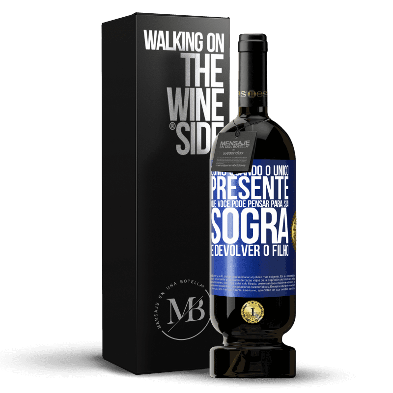 49,95 € Envio grátis | Vinho tinto Edição Premium MBS® Reserva Como quando o único presente que você pode pensar para sua sogra é devolver o filho Etiqueta Azul. Etiqueta personalizável Reserva 12 Meses Colheita 2015 Tempranillo