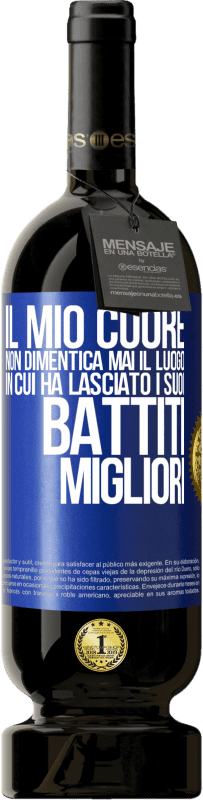 49,95 € Spedizione Gratuita | Vino rosso Edizione Premium MBS® Riserva Il mio cuore non dimentica mai il luogo in cui ha lasciato i suoi battiti migliori Etichetta Blu. Etichetta personalizzabile Riserva 12 Mesi Raccogliere 2014 Tempranillo