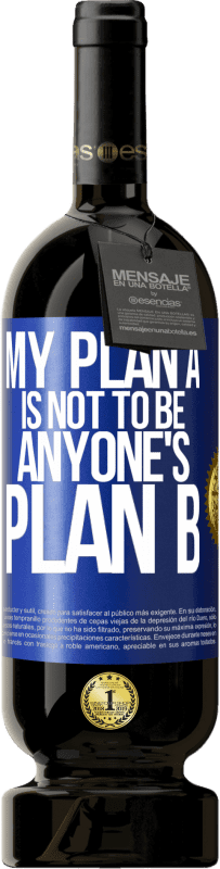 49,95 € | Red Wine Premium Edition MBS® Reserve My plan A is not to be anyone's plan B Blue Label. Customizable label Reserve 12 Months Harvest 2014 Tempranillo