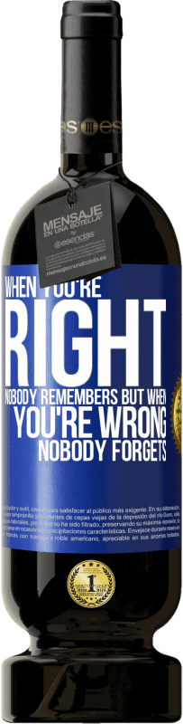 49,95 € | Red Wine Premium Edition MBS® Reserve When you're right, nobody remembers, but when you're wrong, nobody forgets Blue Label. Customizable label Reserve 12 Months Harvest 2014 Tempranillo