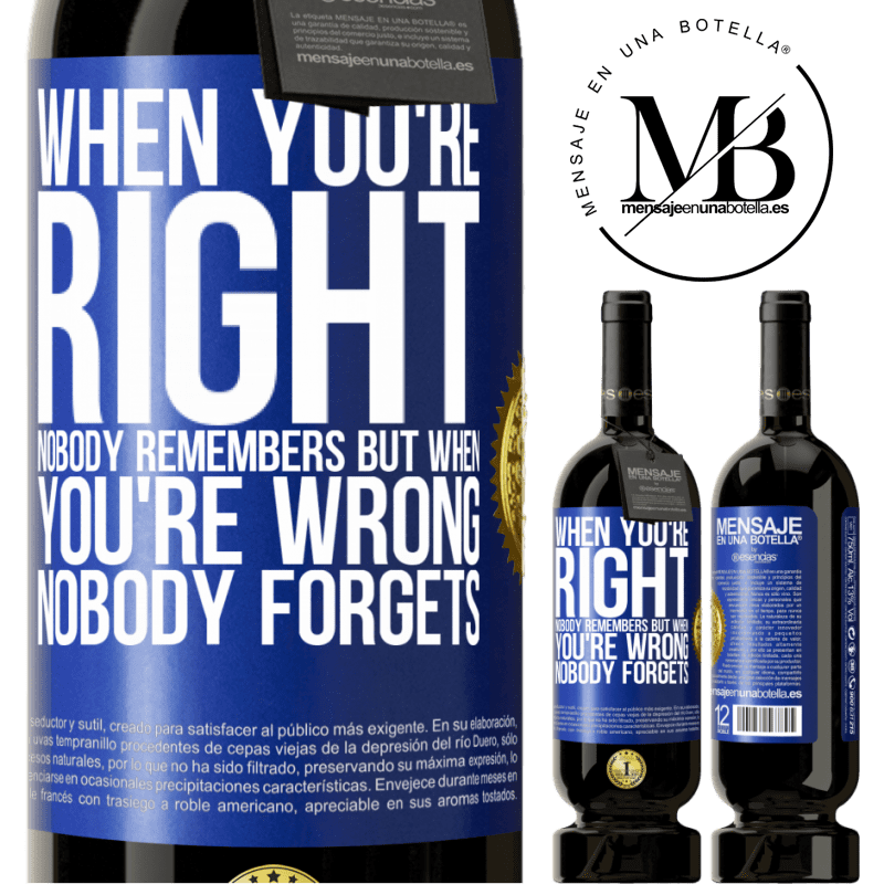 29,95 € Free Shipping | Red Wine Premium Edition MBS® Reserva When you're right, nobody remembers, but when you're wrong, nobody forgets Blue Label. Customizable label Reserva 12 Months Harvest 2014 Tempranillo