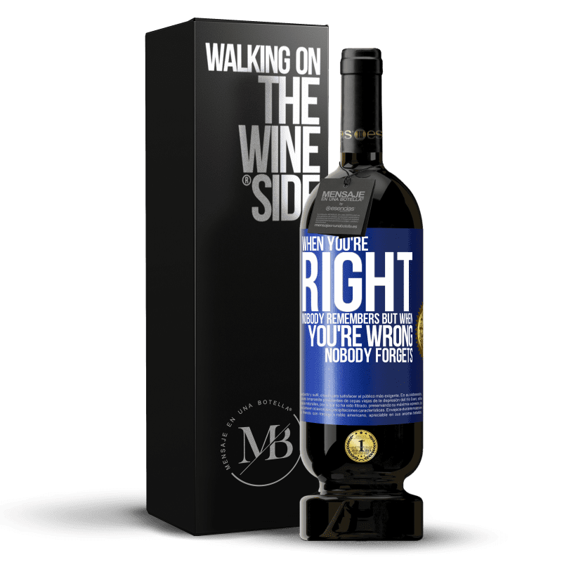49,95 € Free Shipping | Red Wine Premium Edition MBS® Reserve When you're right, nobody remembers, but when you're wrong, nobody forgets Blue Label. Customizable label Reserve 12 Months Harvest 2014 Tempranillo