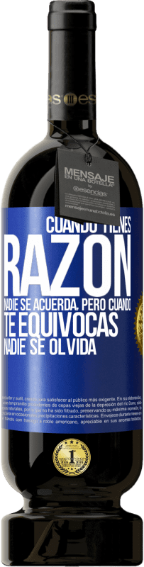 «Cuando tienes razón, nadie se acuerda, pero cuando te equivocas, nadie se olvida» Edición Premium MBS® Reserva