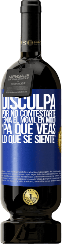 49,95 € | Vino rosso Edizione Premium MBS® Riserva Disculpa por no contestarte. Tenía el móvil en modo pa' que veas lo que se siente Etichetta Blu. Etichetta personalizzabile Riserva 12 Mesi Raccogliere 2015 Tempranillo