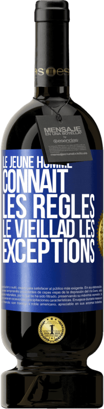 «Le jeune homme connaît les règles, le vieillad les exceptions» Édition Premium MBS® Réserve