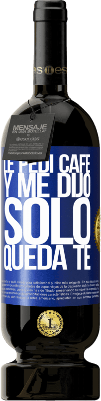 49,95 € | 红酒 高级版 MBS® 预订 Le pedí café y me dijo: Sólo queda té 蓝色标签. 可自定义的标签 预订 12 个月 收成 2014 Tempranillo