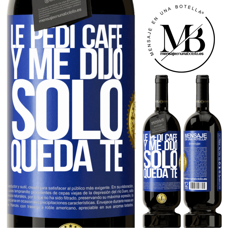 29,95 € Free Shipping | Red Wine Premium Edition MBS® Reserva Le pedí café y me dijo: Sólo queda té Blue Label. Customizable label Reserva 12 Months Harvest 2014 Tempranillo
