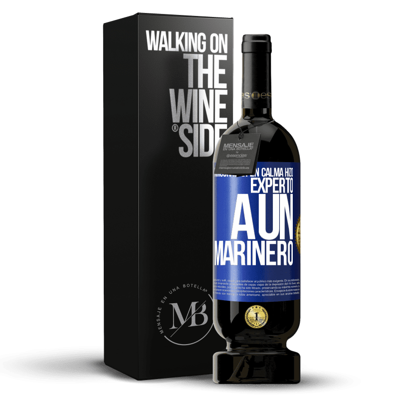 49,95 € Envío gratis | Vino Tinto Edición Premium MBS® Reserva Ningún mar en calma hizo experto a un marinero Etiqueta Azul. Etiqueta personalizable Reserva 12 Meses Cosecha 2015 Tempranillo